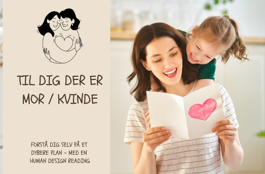 Til dig der er mor kvinde - forstå dig selv på et dybere plan - med en Human Design reading